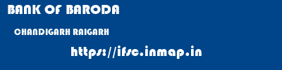 BANK OF BARODA  CHANDIGARH RAIGARH    ifsc code